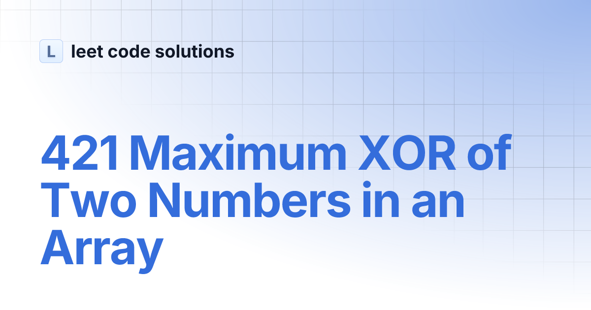 421-maximum-xor-of-two-numbers-in-an-array-leet-code-solutions